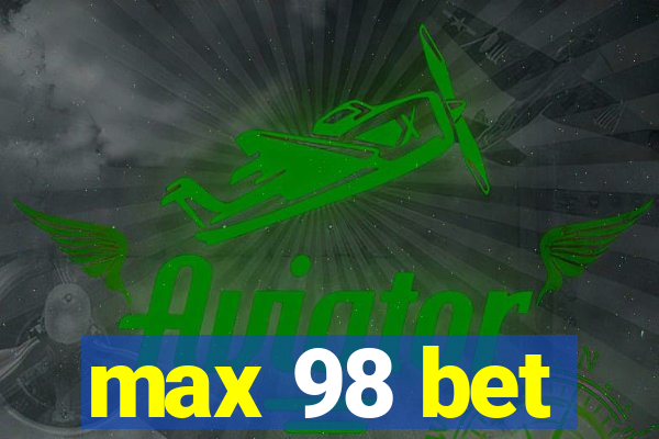 max 98 bet